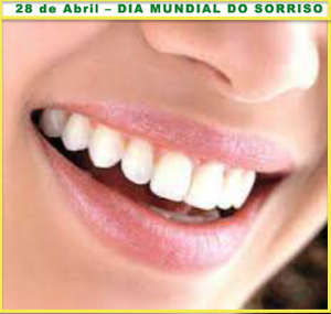 DIA MUNDIAL SORRISO 28 DE ABRIL "CELEBRAR SORRISOS SAUDÁVEIS"